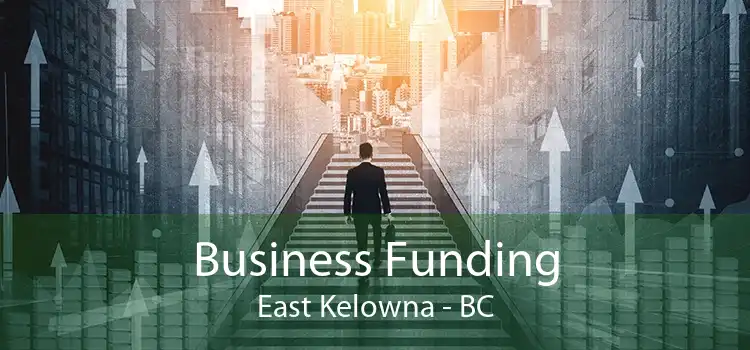 Business Funding East Kelowna - BC
