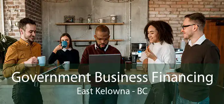 Government Business Financing East Kelowna - BC