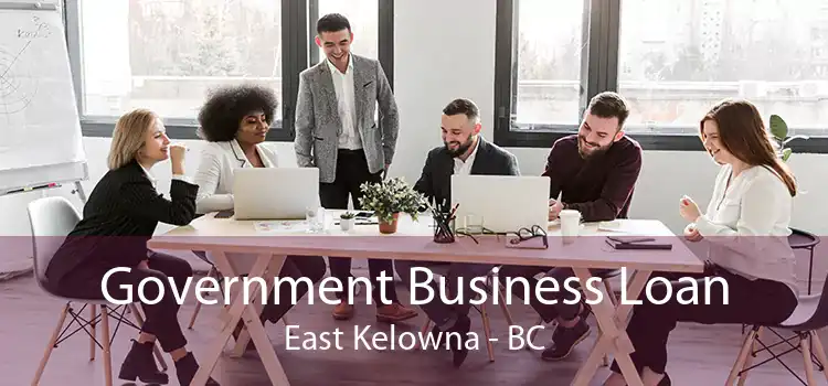 Government Business Loan East Kelowna - BC