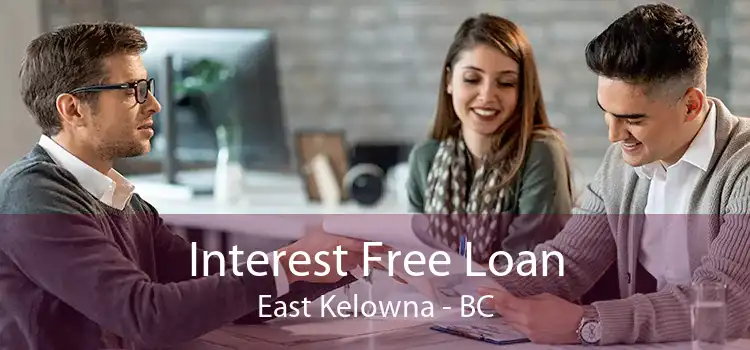 Interest Free Loan East Kelowna - BC