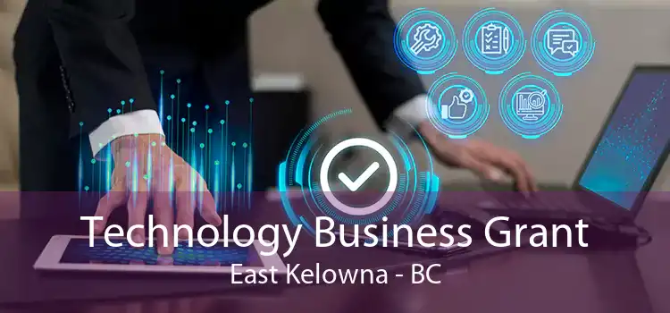 Technology Business Grant East Kelowna - BC